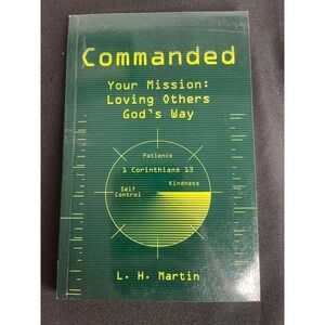 Commanded Your Mission Loving Others Gods Way L H Martin Paperback Book